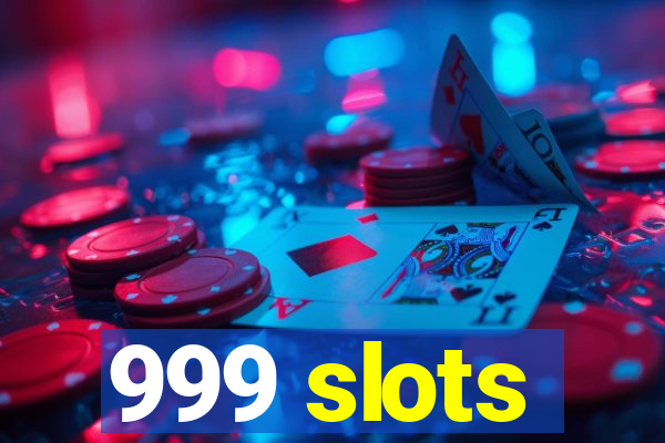 999 slots